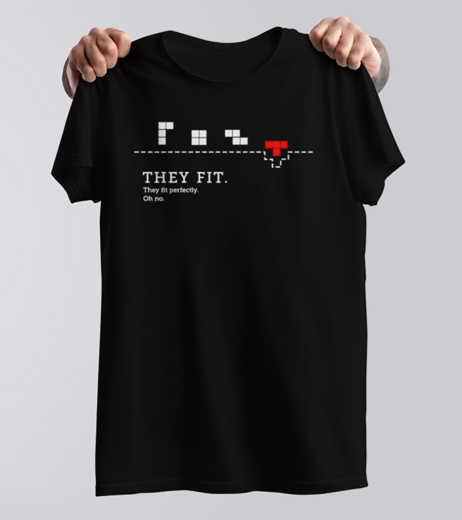 They Fit They Fit Perfectly Oh No Classic Video Game Pixel Blocks T-Shirt