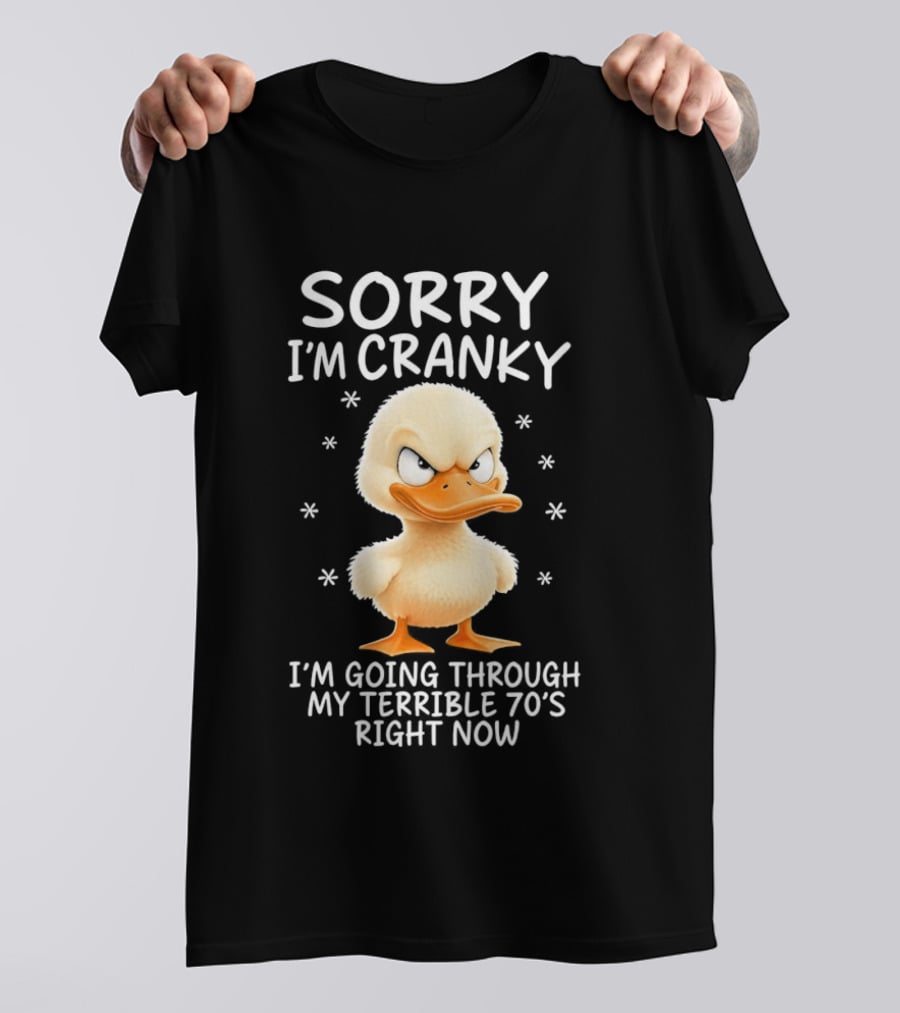 Sorry I'm Cranky Babe Duck Going Through My Terrible 70's Right Now T-Shirt