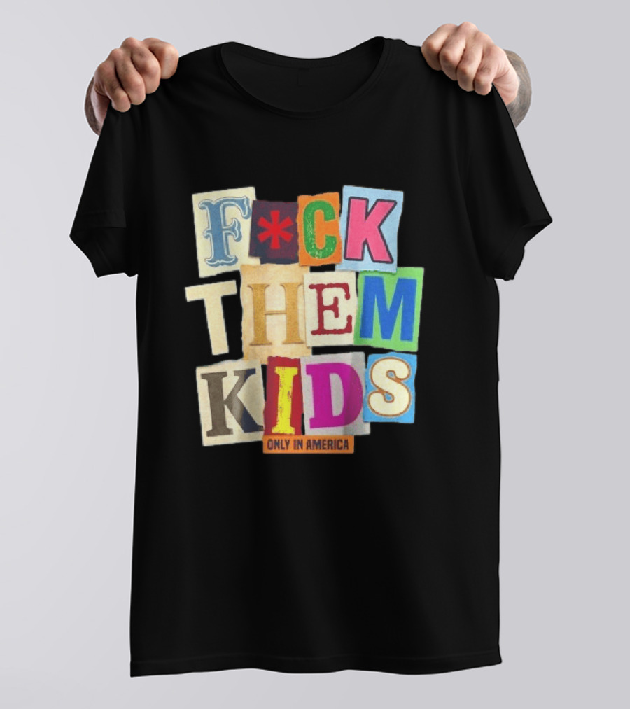 Fuck Them Kids Only In America T-Shirt