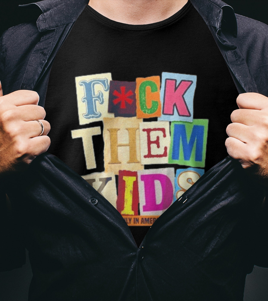 Fuck Them Kids Only In America T-Shirt