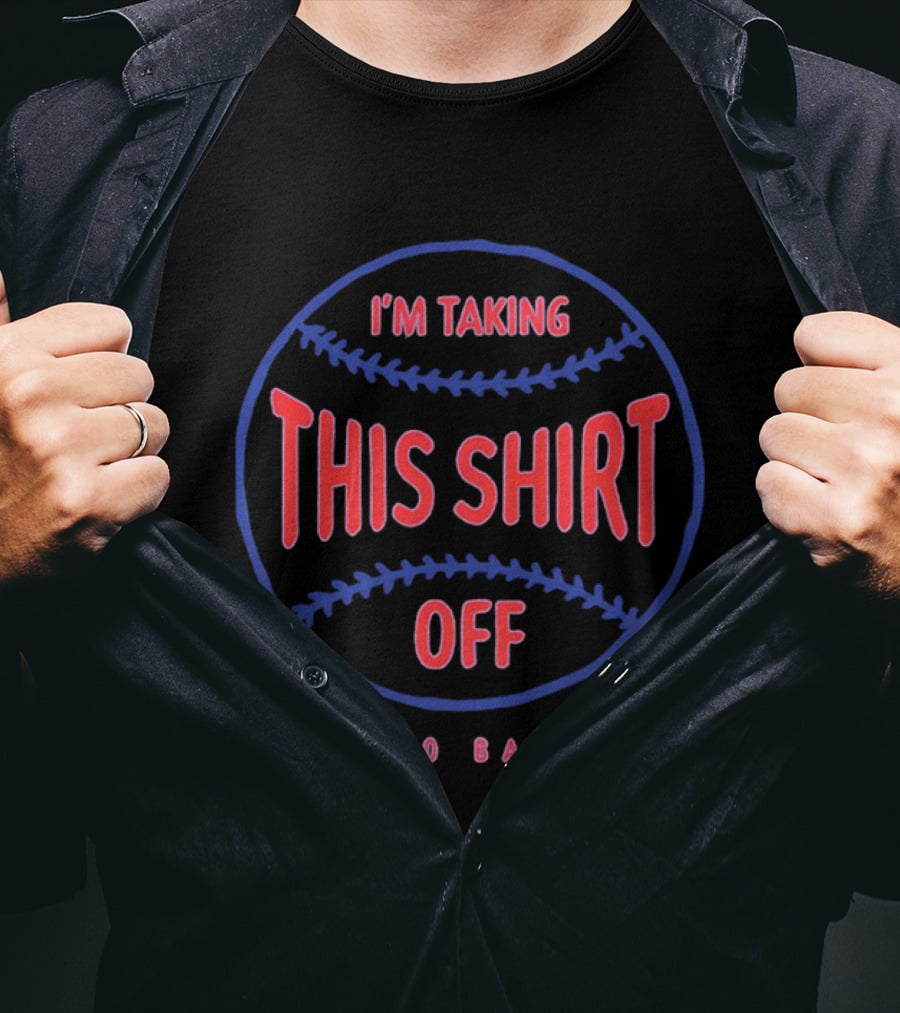 I'm Taking This Off Chicago Baseball T-Shirt