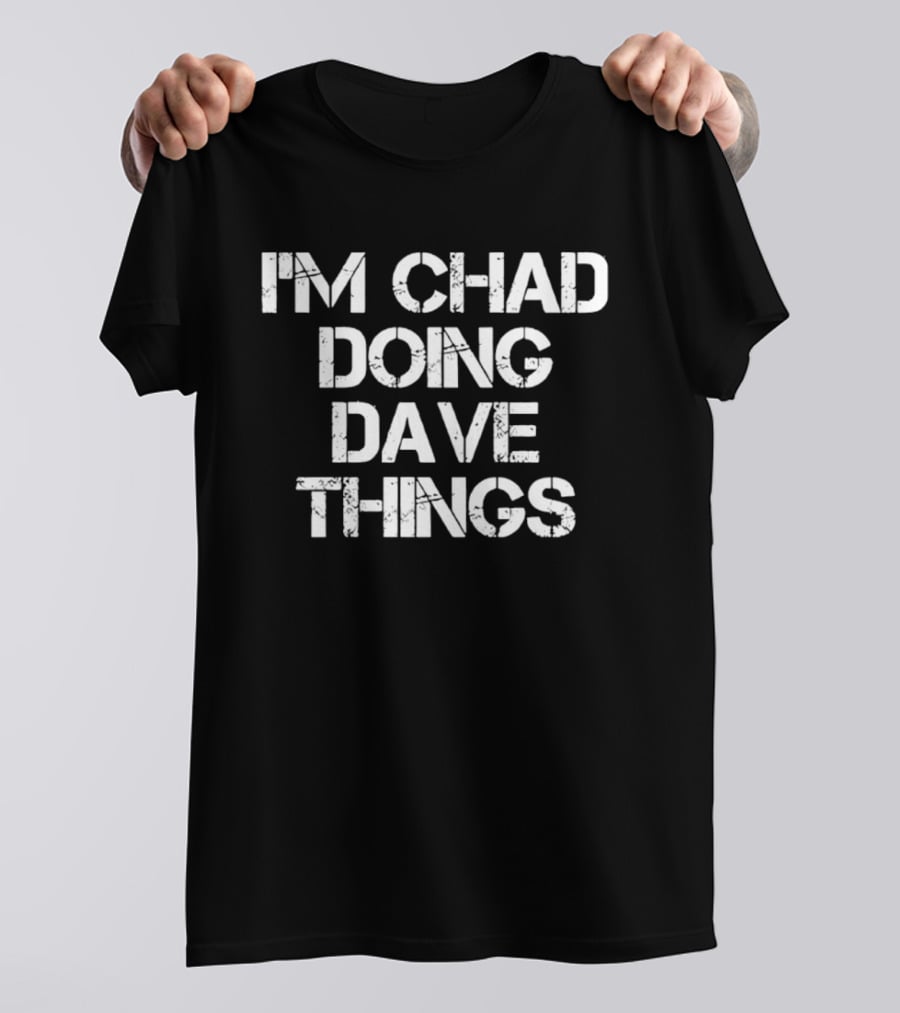 I'm Chad Doing Dave Things Personalized T-Shirt