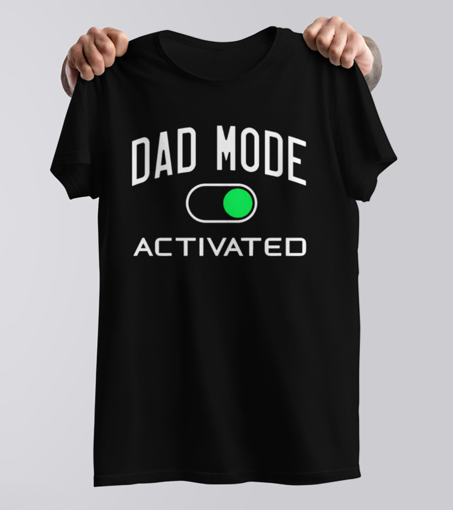 Dad Mode Activated Switch On T-Shirt
