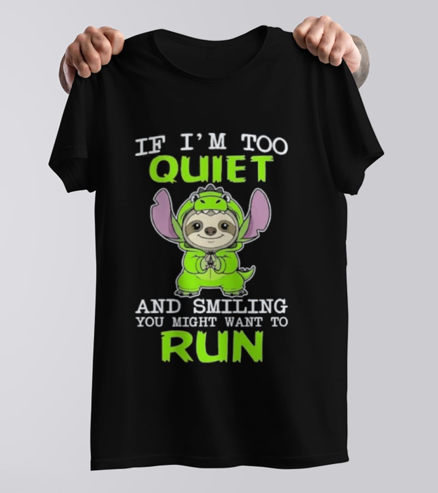 If I'm Too Quiet And Smiling You Might Want To Run Cute Green Dinosaur Sloth T-Shirt