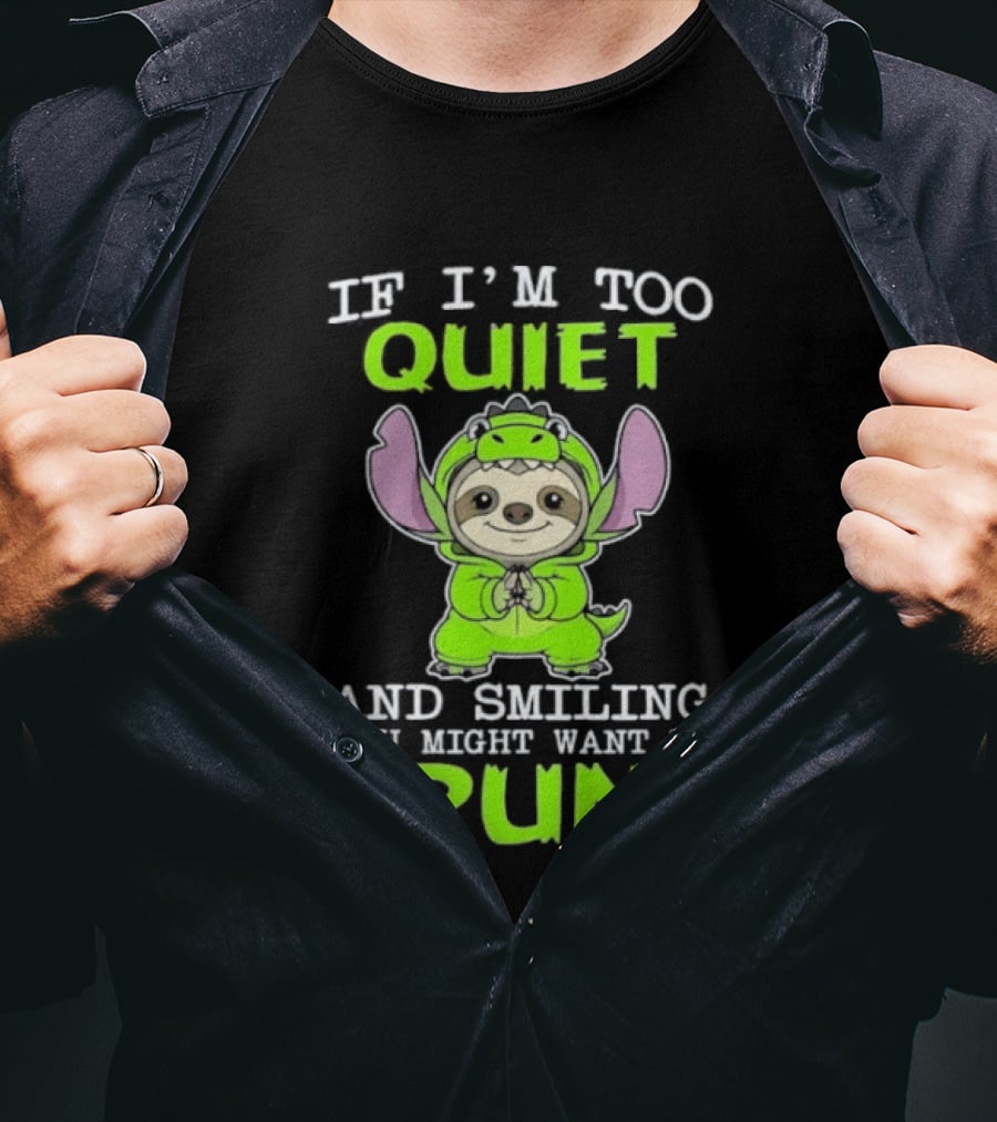 If I'm Too Quiet And Smiling You Might Want To Run Cute Green Dinosaur Sloth T-Shirt