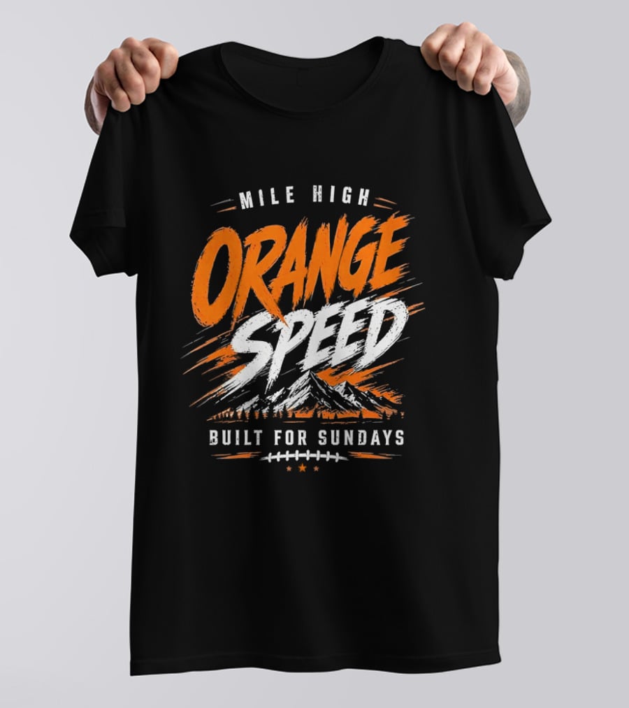 Denver Broncos Mile High Orange Speed Built For Sundays Football Fan T-Shirt