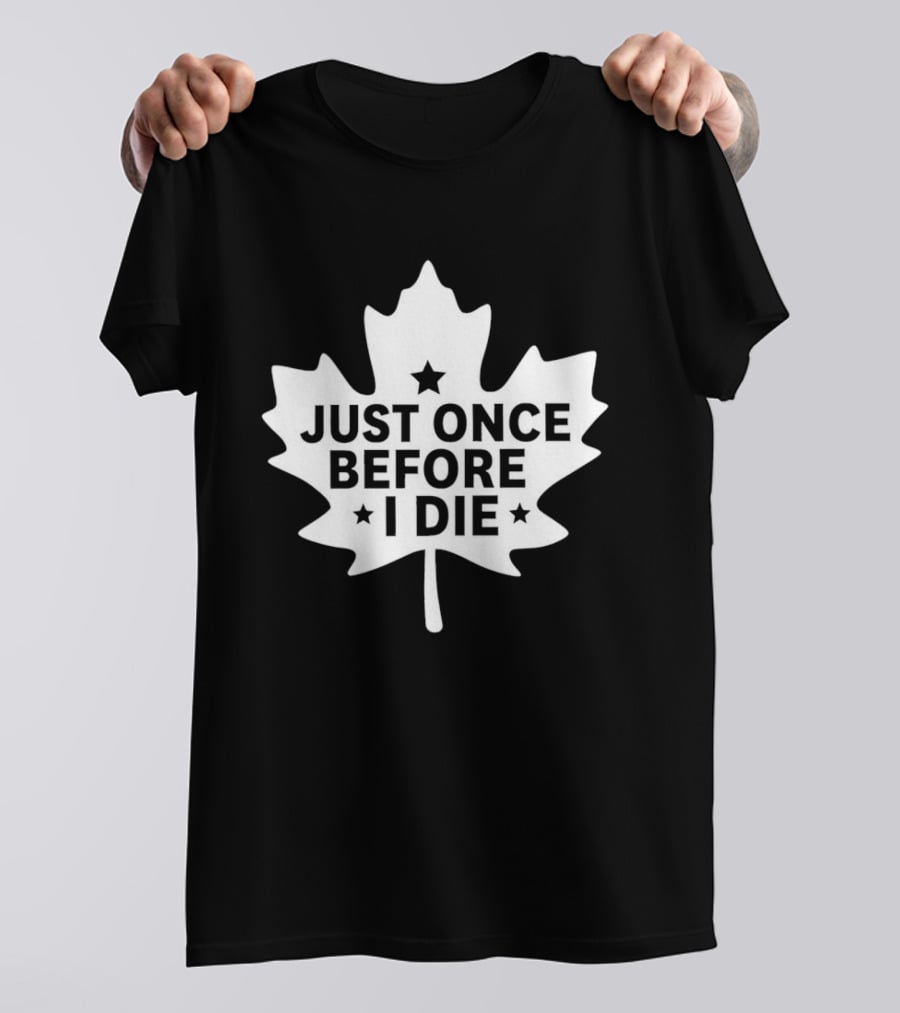 Just Once Before I Die Maple Leaf Shape T-Shirt
