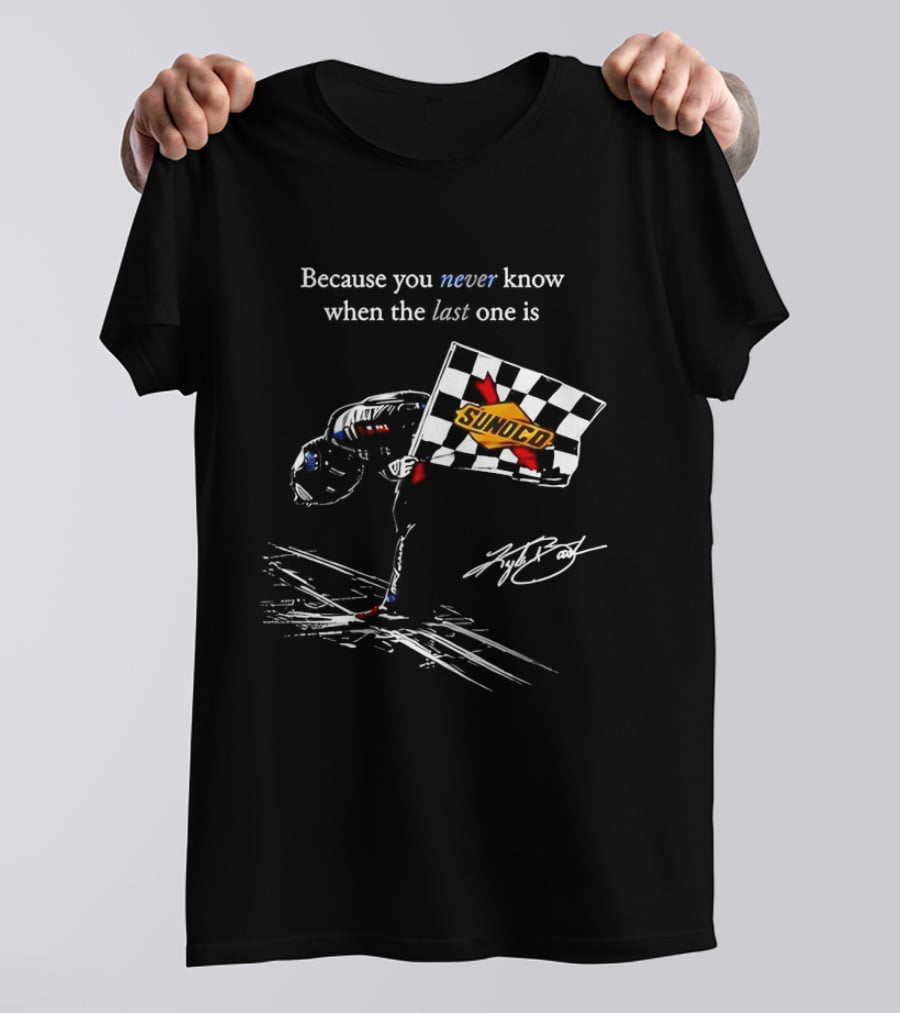 Kyle Busch NASCAR Sunoco Checkered Flag Because You Never Know When The Last One Is T-Shirt