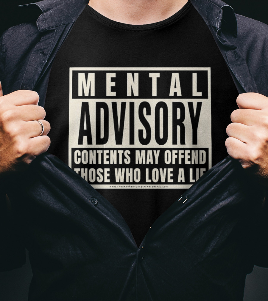Mental Advisory Contents May Offend Those Who Love A Lie T-Shirt