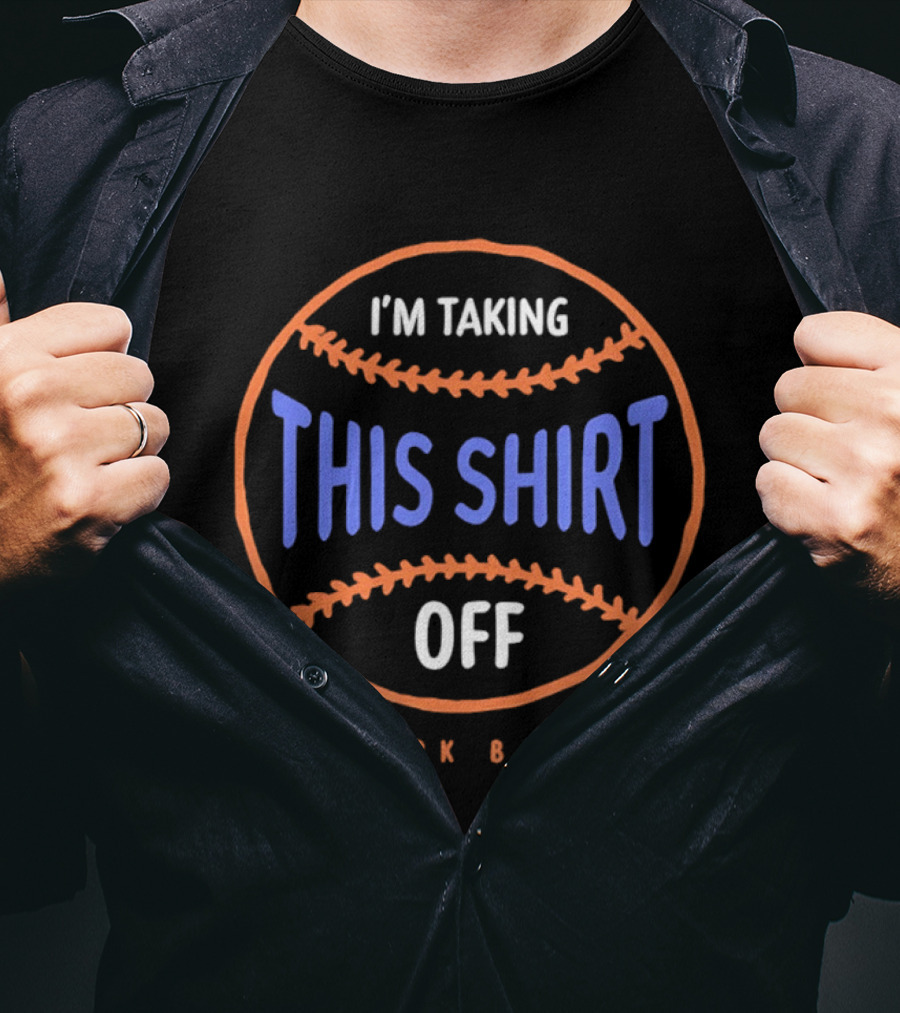 I'm Taking This Off New York Baseball T-Shirt