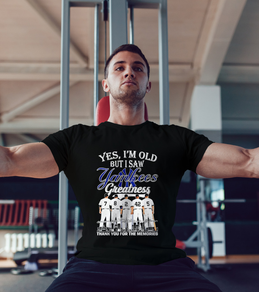 New York Yankees Yes I'm Old But I Saw Yankees Greatness Thank You For The Memories T-Shirt