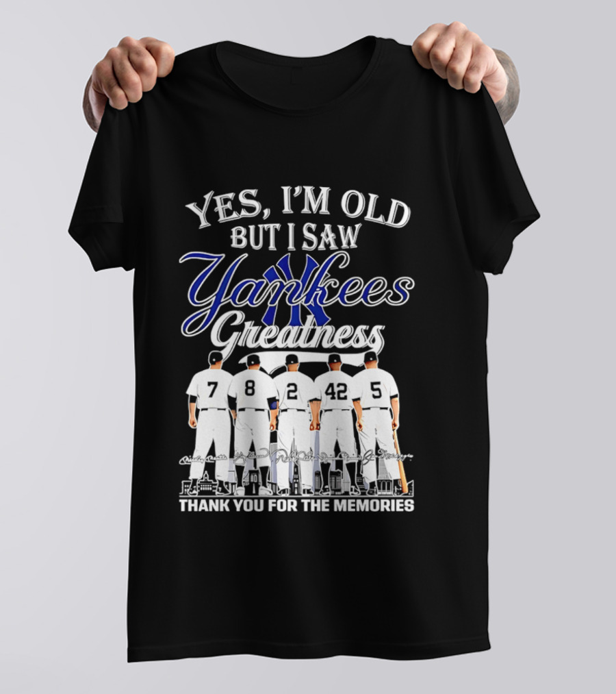 New York Yankees Yes I'm Old But I Saw Yankees Greatness Thank You For The Memories T-Shirt