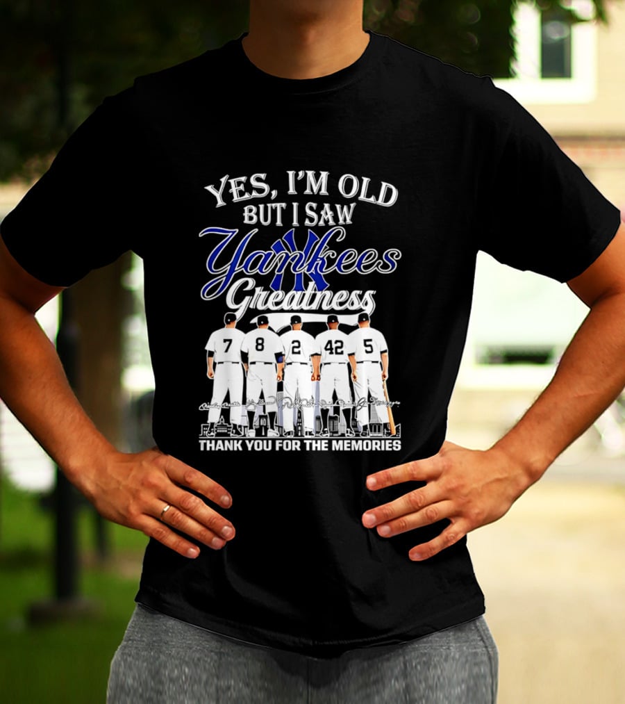 New York Yankees Yes I'm Old But I Saw Yankees Greatness Thank You For The Memories T-Shirt