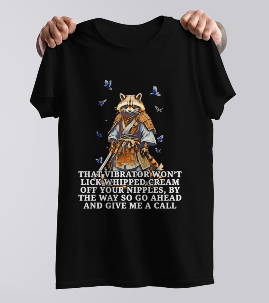 Raccoon Samurai That Vibrator Won’t Lick Whipped Cream Off Your Nipples T-Shirt