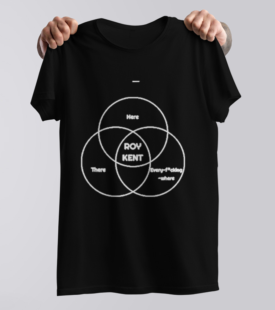 Roy Kent Venn Diagram He's Here He's There He's Every F***ing Where T-Shirt