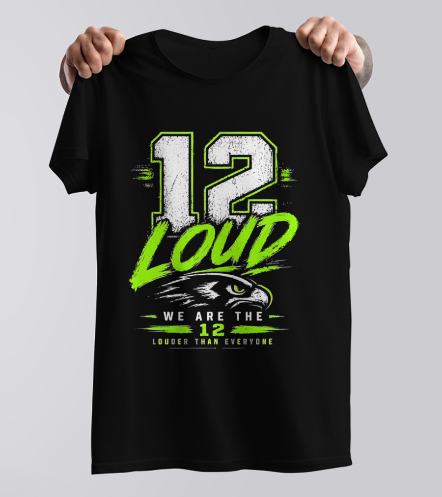 Seattle Seahawks 12 Loud We Are The 12 Louder Than Everyone T-Shirt
