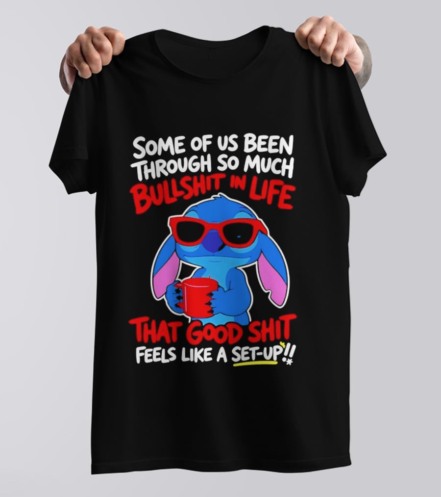 Some Of Us Been Through So Much Bullshit In Life That Good Shit Feels Like A Set Up Stitch T-Shirt
