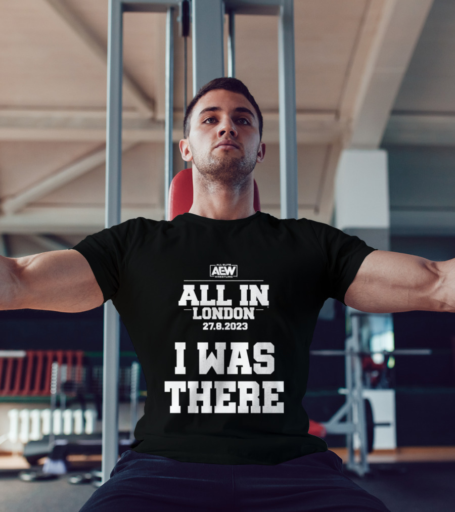 All Elite Wrestling AEW All In London 27.8.2023 I Was There T-Shirt