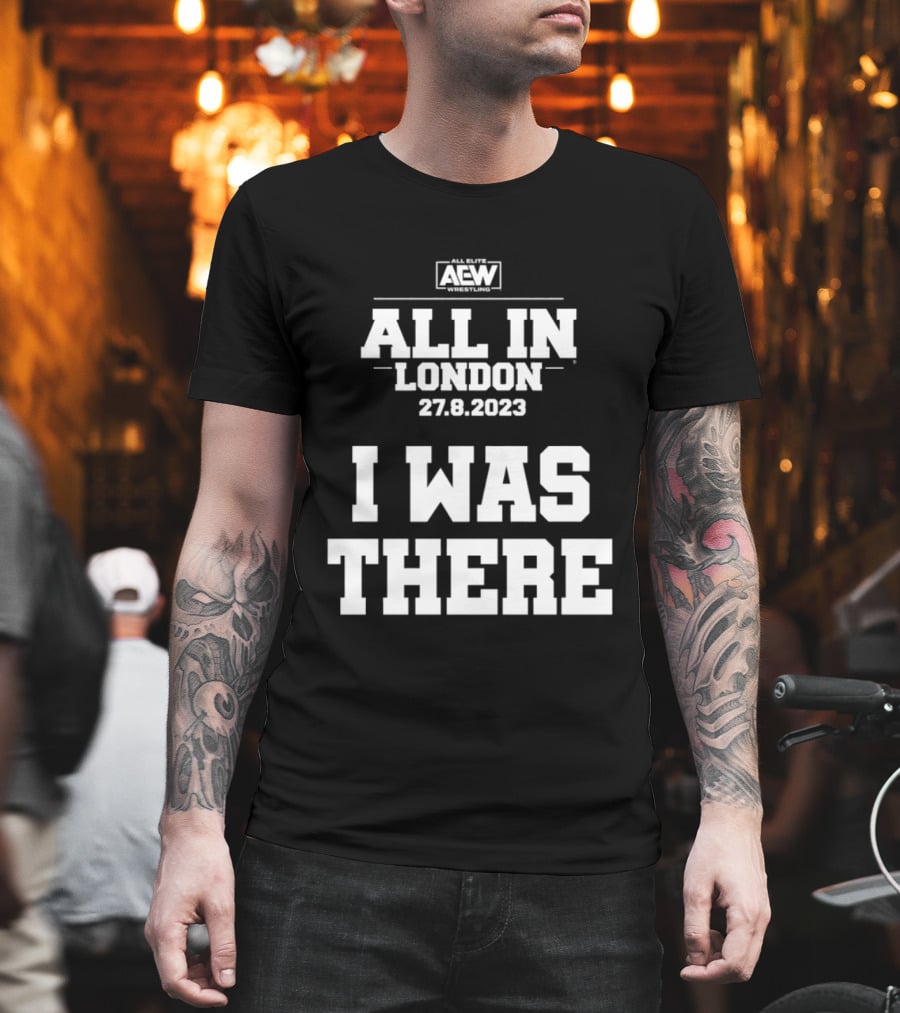 All Elite Wrestling AEW All In London 27.8.2023 I Was There T-Shirt
