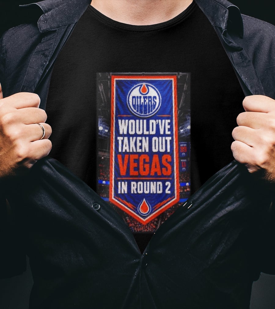 Oilers Would've Taken Out Vegas In Round 2 Banner T-Shirt