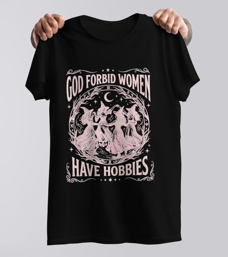 God Forbid Women Have Hobbies Witchy Moon Dance T-Shirt
