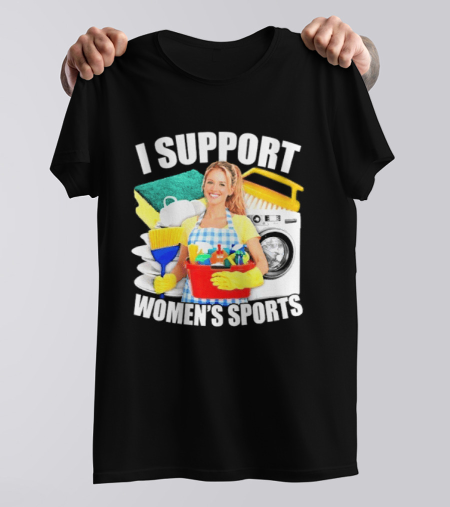 I Support Women's Sports Cleaning Humor T-Shirt
