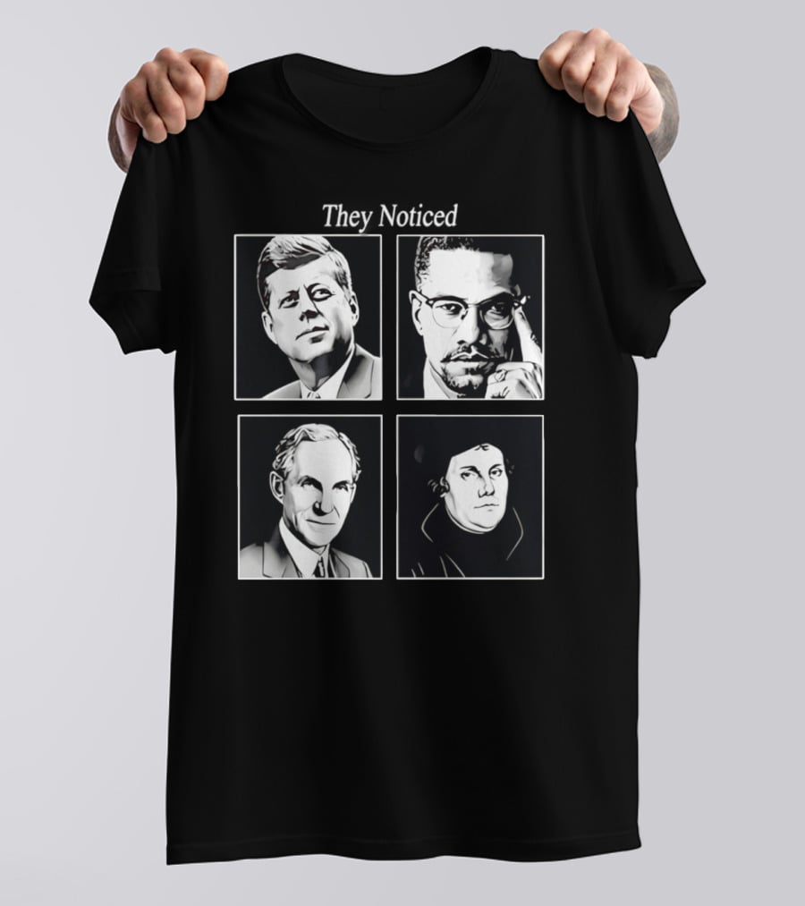 Jake Shields They Noticed John F Kennedy Malcolm X Henry Ford Martin Luther King T-Shirt
