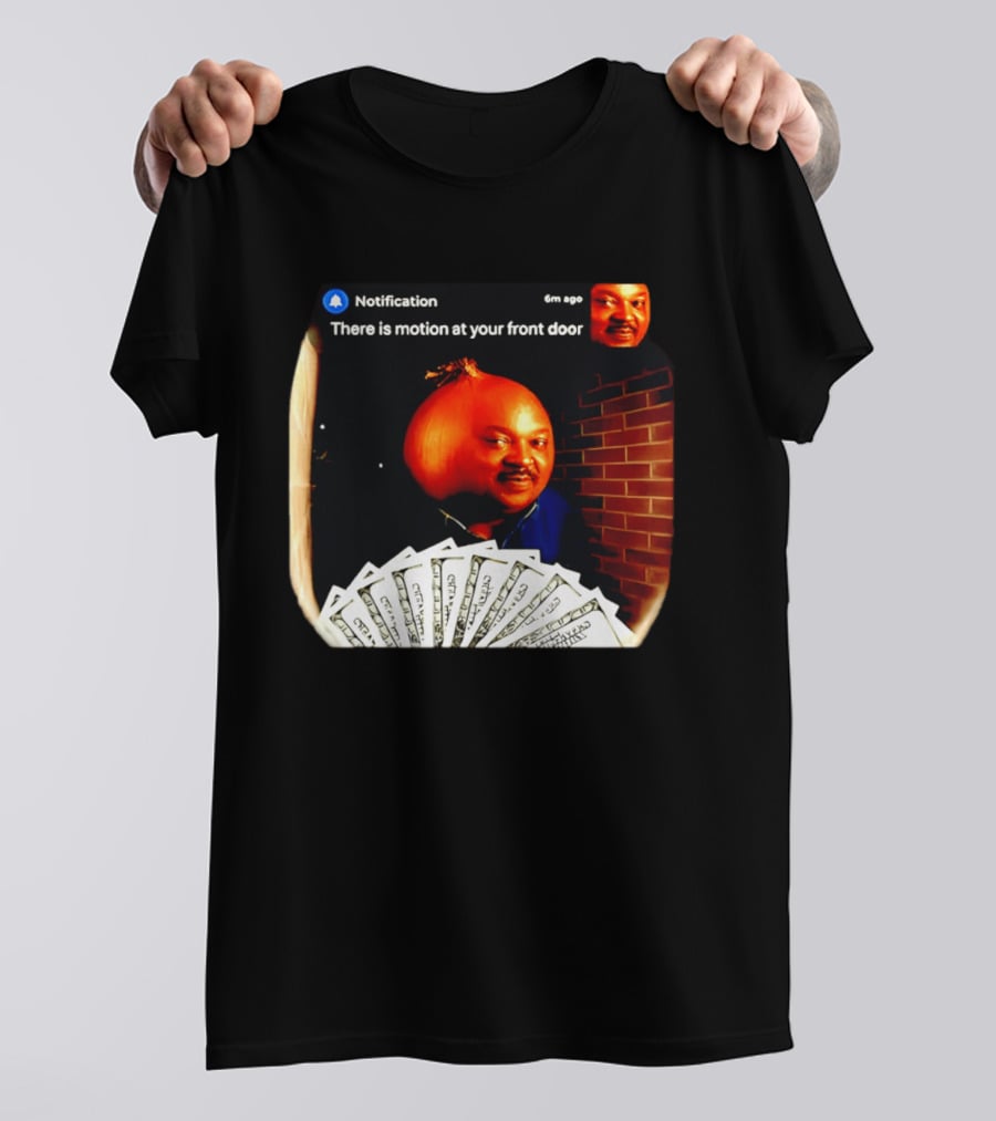 Notification There Is Motion At Your Front Door Onion Head Meme T-Shirt