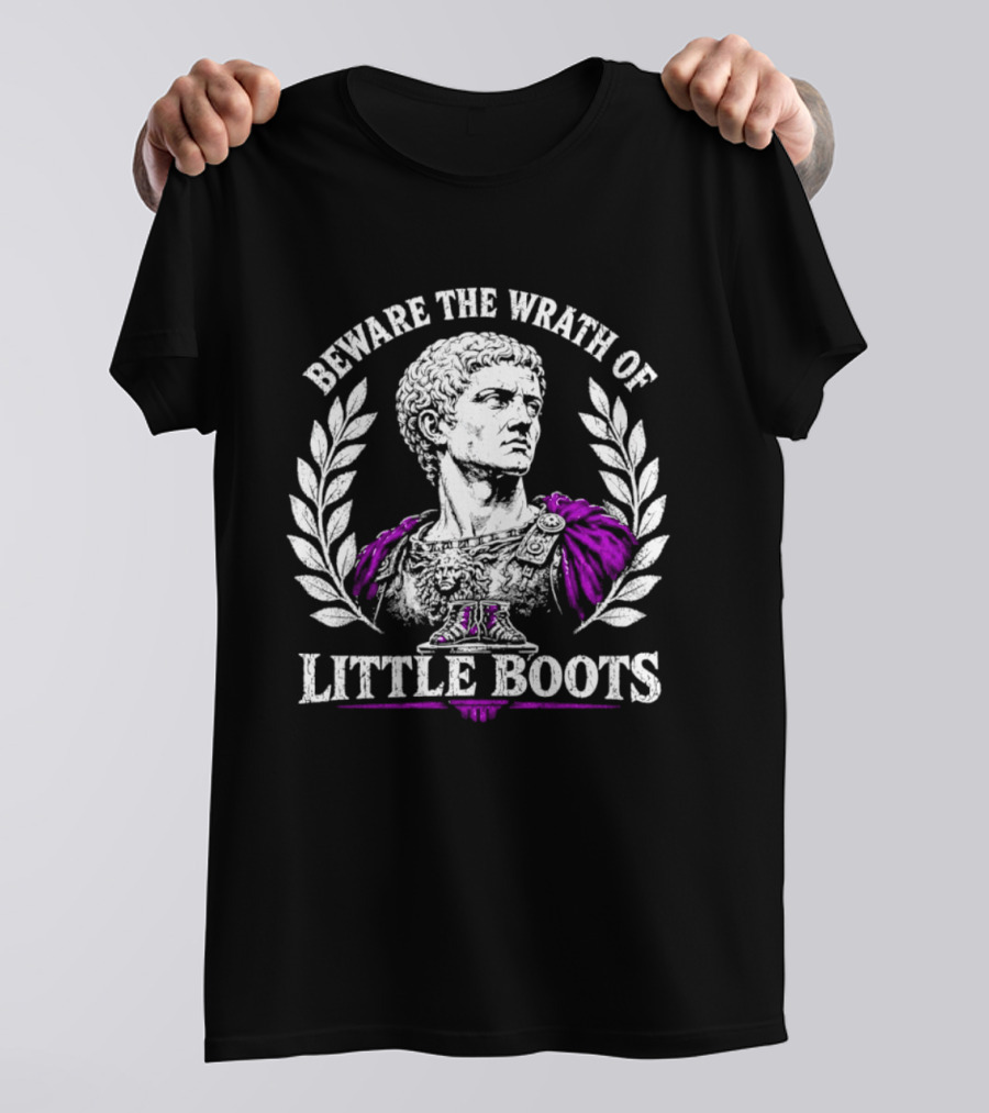 Beware The Wrath Of Little Boots Roman Emperor Bust Laurel Wreath T-Shirt