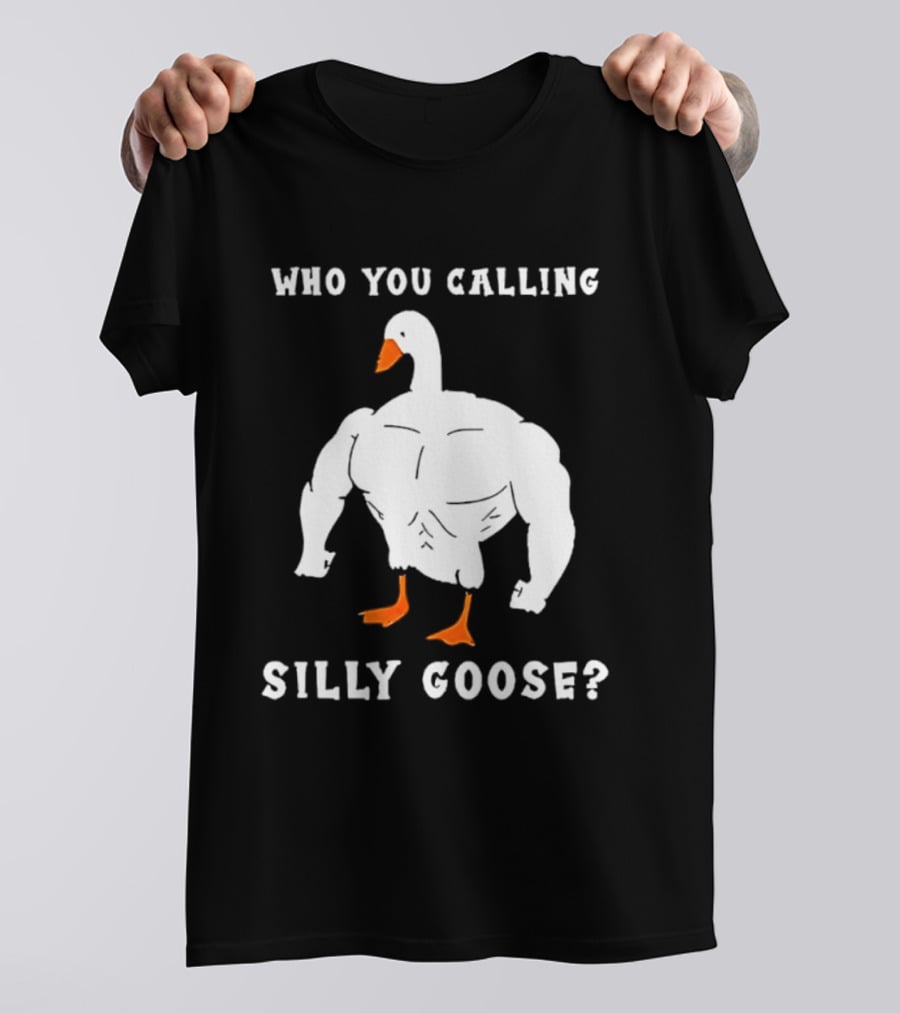 Who You Calling Silly Muscular Buff Swole Goose T-Shirt