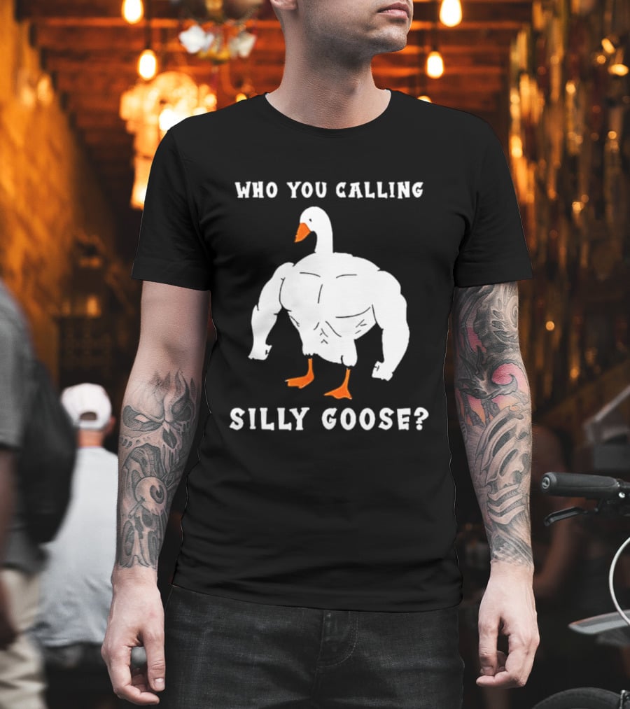 Who You Calling Silly Muscular Buff Swole Goose T-Shirt