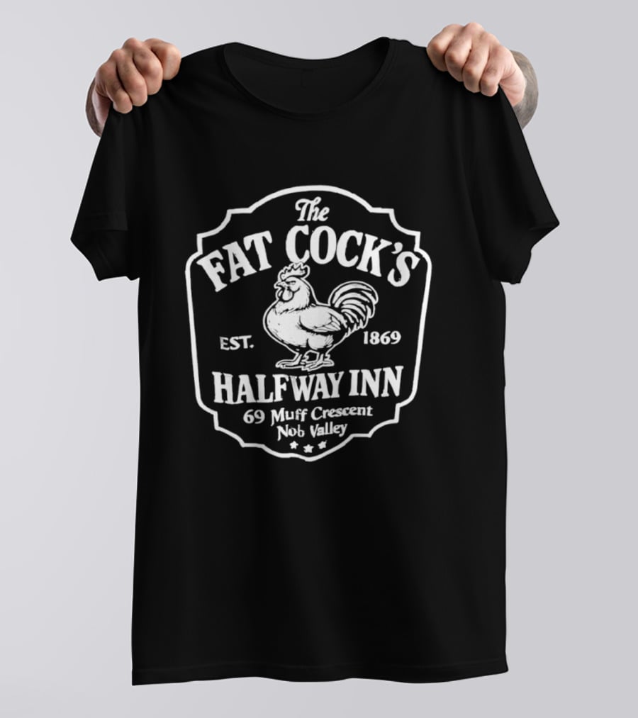 The Fat Cock's Halfway Inn Est 1869 69 Muff Crescent Nob Valley T-Shirt