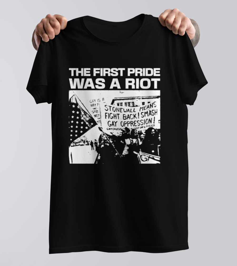 The First Pride Was A Riot Stonewall Means Fight Back Smash Gay Oppression T-Shirt