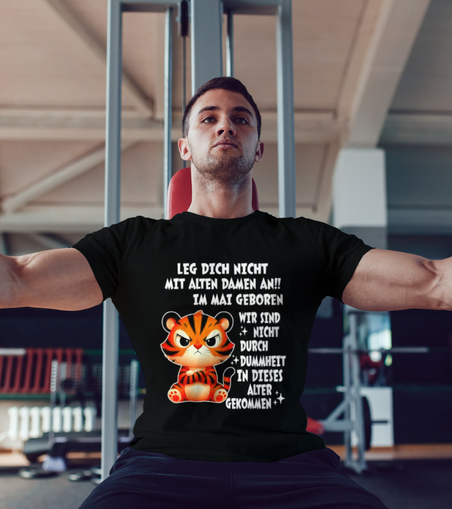 Leg Dich Nicht Mit Alten Damen An Im Mai Geboren Tiger T-Shirt