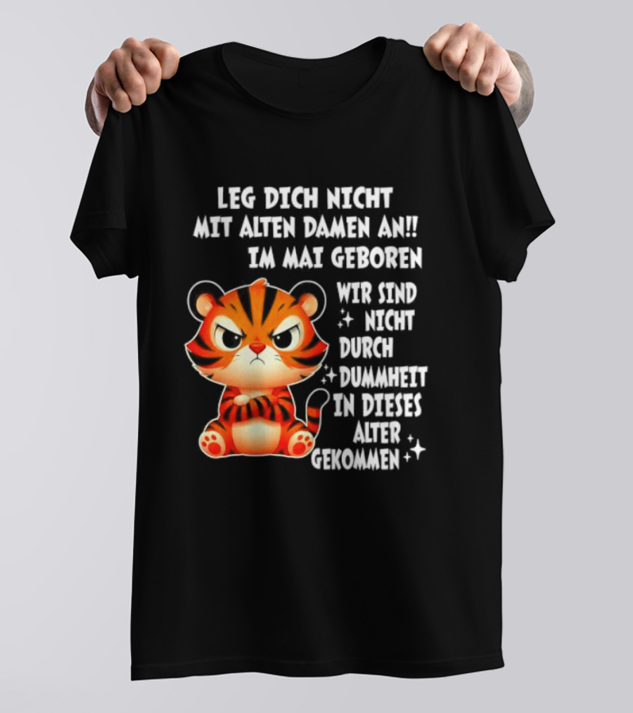 Leg Dich Nicht Mit Alten Damen An Im Mai Geboren Tiger T-Shirt