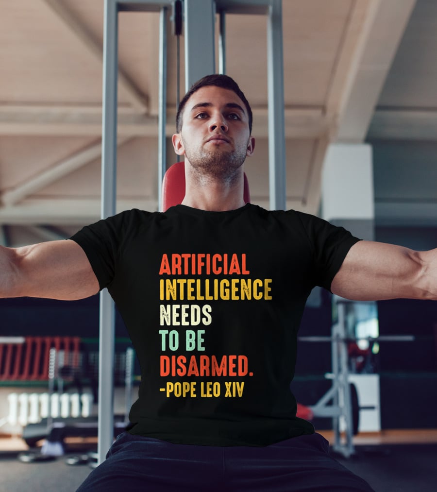 Artificial Intelligence Needs To Be Disarmed Pope Leo Xiv T-Shirt