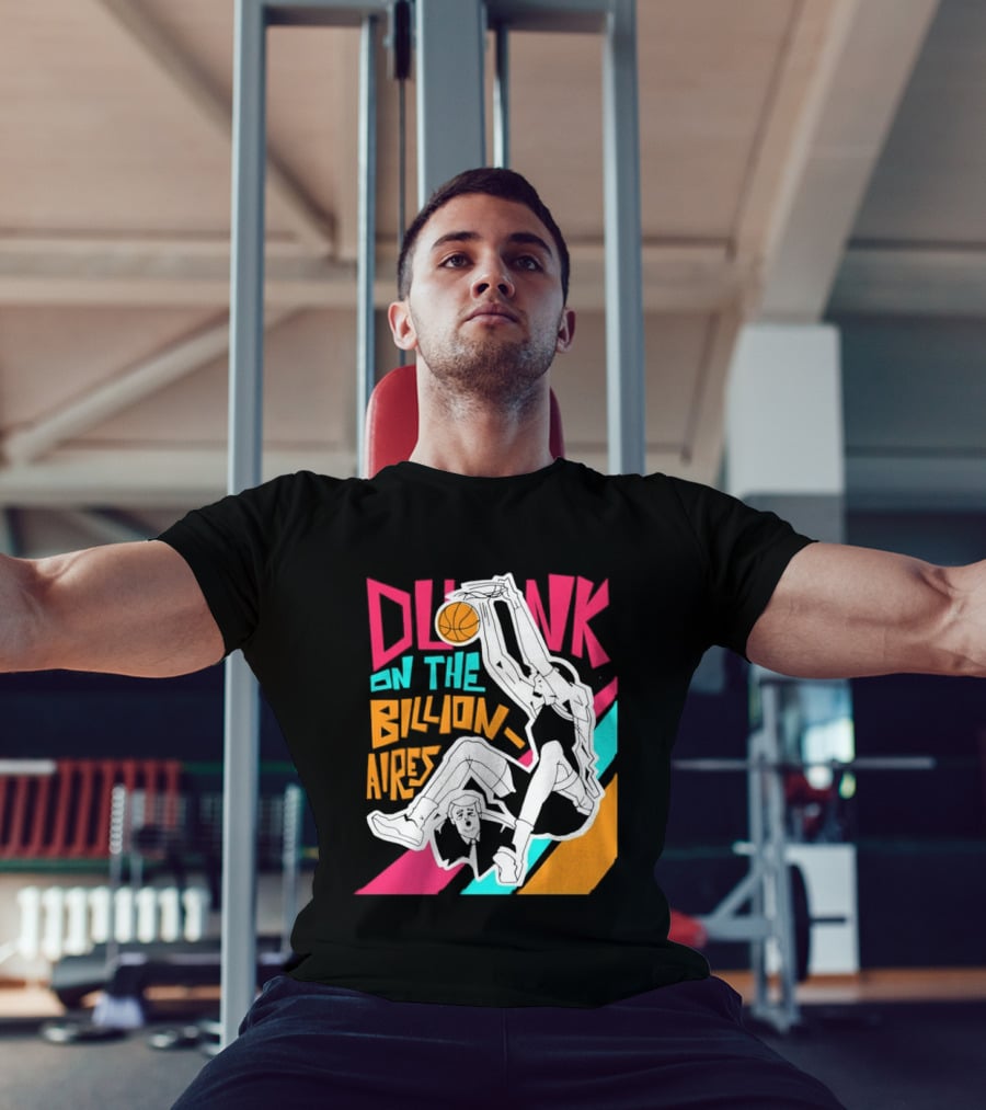 Dunk On The Billionaires Economic Inequality T-Shirt