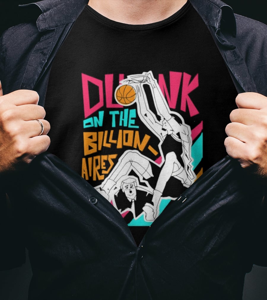 Dunk On The Billionaires Economic Inequality T-Shirt