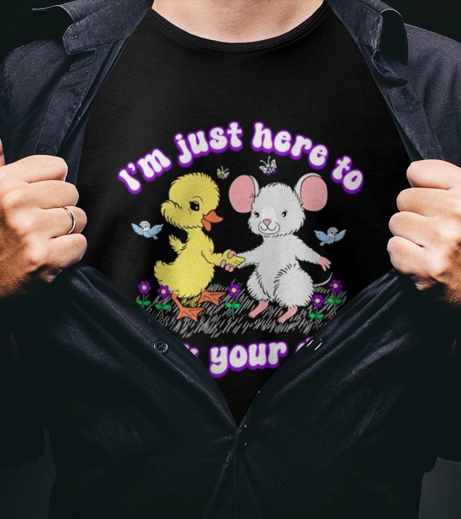 I'm Just Here To Duck Mouse Fuck Your Dad T-Shirt