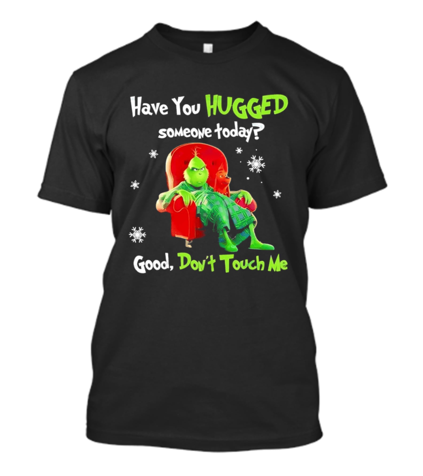 Grinch Max Dr Seuss Have You Hugged Someone Today Good Don't Touch Me T-Shirt
