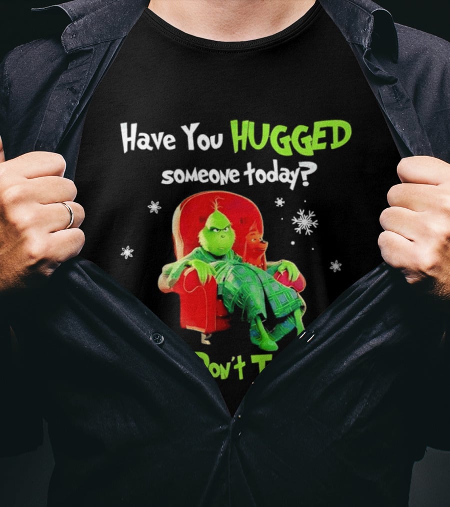 Grinch Max Dr Seuss Have You Hugged Someone Today Good Don't Touch Me T-Shirt