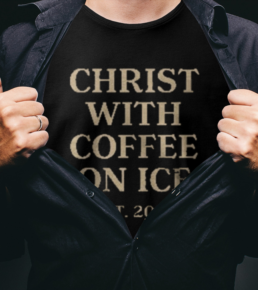 Christ With Coffee On Ice Est. 2023 T-Shirt