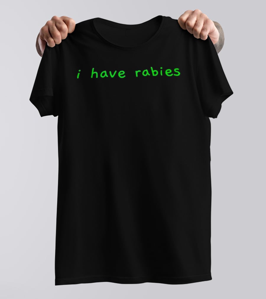 I Have Rabies Green T-Shirt