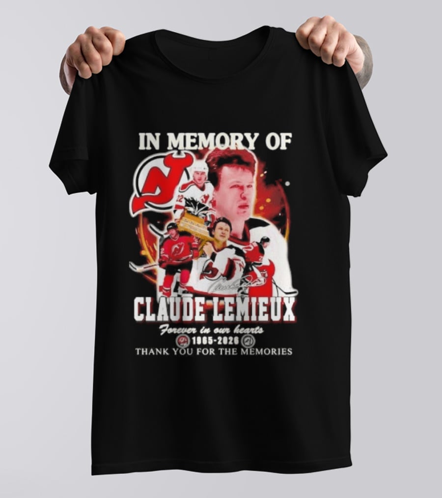 In Memory Of Claude Lemieux Forever In Our Hearts 1965 2026 Thank You For The Memories New Jersey Hockey Legend T-Shirt