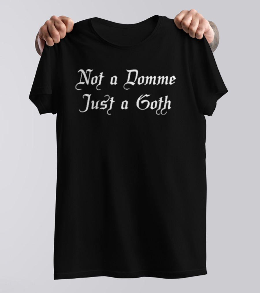 Not A Domme Just A Goth Gothic Font T-Shirt