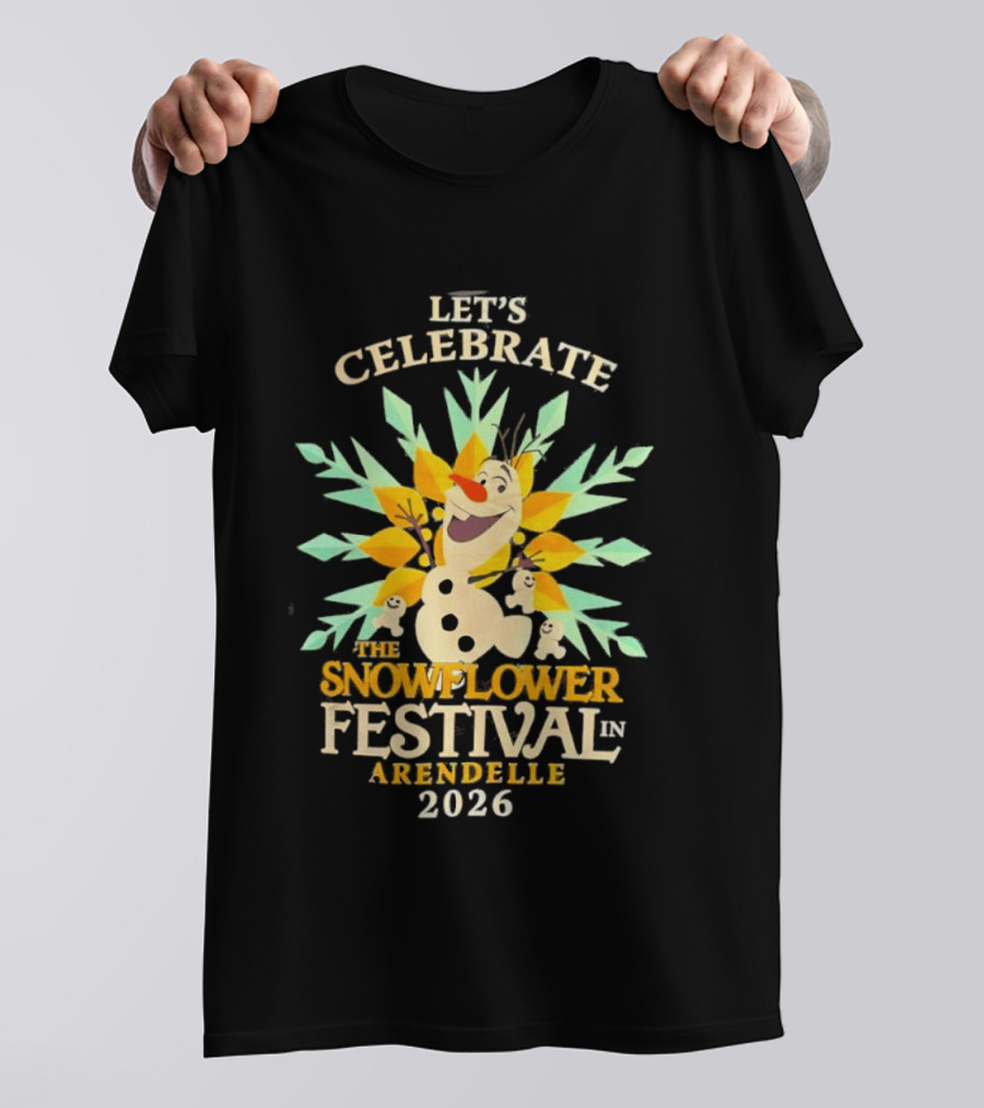 Let's Celebrate The Snowflower Festival In Arendelle 2026 Olaf T-Shirt