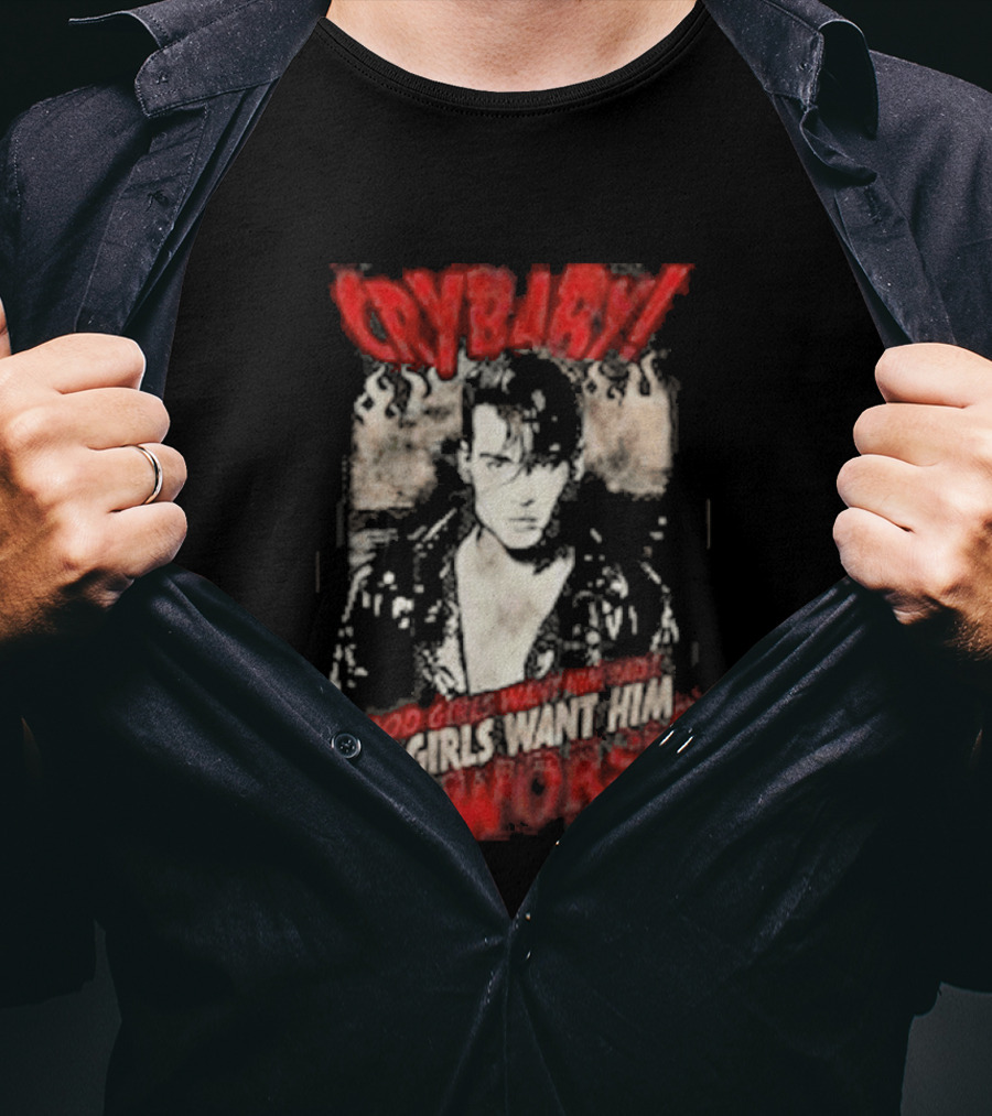 Cry Baby Johnny Depp Good Girls Want Him Bad Girls Want Him Worse T-Shirt