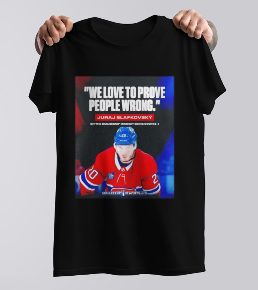 Juraj Slafkovsky We Love To Prove People Wrong Canadiens Stanley Cup Playoffs T-Shirt