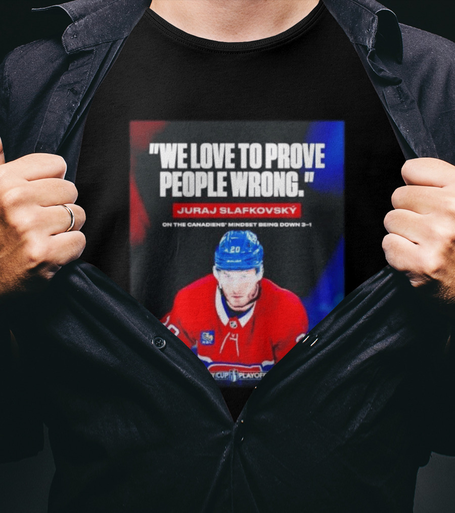 Juraj Slafkovsky We Love To Prove People Wrong Canadiens Stanley Cup Playoffs T-Shirt