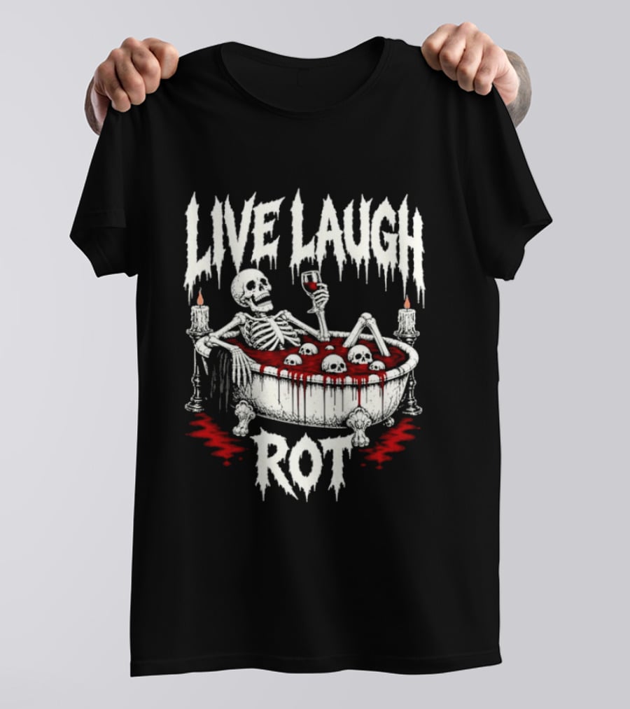 Live Laugh Rot Skeleton In Bathtub With Blood And Skulls Holding Wine Glass T-Shirt